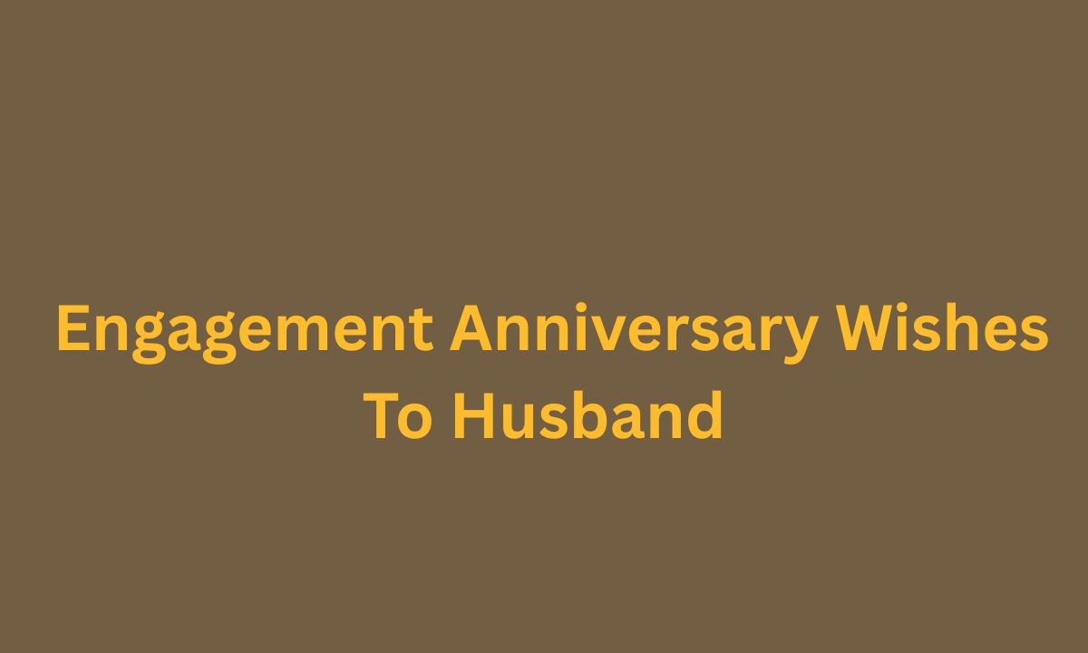 Engagement Anniversary Wishes To Husband