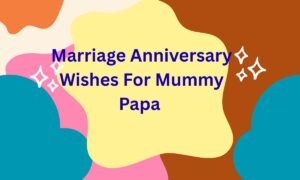 Marriage Anniversary Wishes For Mummy Papa