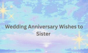 Wedding Anniversary Wishes to Sister