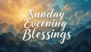 Sunday Evening Blessings, Prayers, Quotes